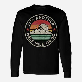 Funny Hiking Camping Another Half Mile Or So Shirt Unisex Long Sleeve | Crazezy AU