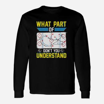 Funny Hockey Coach Player What Part Of Dont You Understand Unisex Long Sleeve | Crazezy