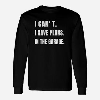 Funny I Cant I Have Plans In The Garage Mechanic Handyman Unisex Long Sleeve | Crazezy