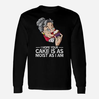 Funny I Hope Your Cake Is As Moist As I Am Unisex Long Sleeve | Crazezy
