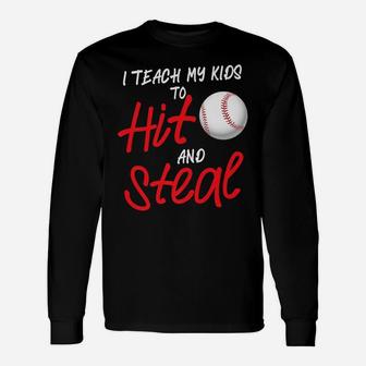 Funny I Teach My Kids To Hit And Steal Baseball Dad Or Mom Unisex Long Sleeve | Crazezy
