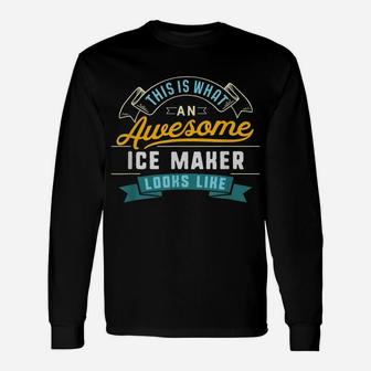Funny Ice Maker Shirt Awesome Job Occupation Graduation Unisex Long Sleeve | Crazezy
