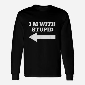 Funny Im With Stupid And Pointing Left Unisex Long Sleeve | Crazezy