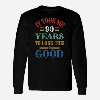 Funny It Took Me 90 Years To Look This Good 90Th Birthday Sweatshirt Unisex Long Sleeve | Crazezy CA