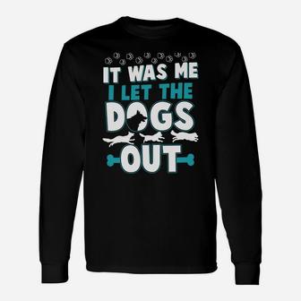 Funny It Was Me I Let The Dogs Out Design Unisex Long Sleeve | Crazezy DE