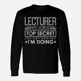Funny Lecturer My Job Is Top Secret Unisex Long Sleeve | Crazezy