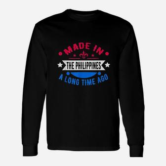Funny Made In The Philippines A Long Time Ago Philippines Unisex Long Sleeve | Crazezy