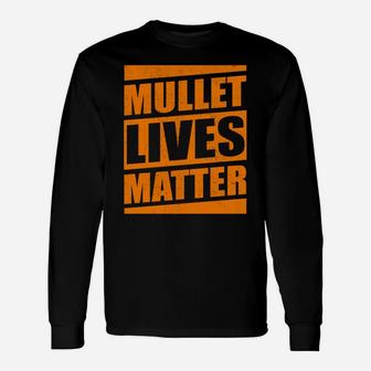 Funny Mullet Lives Matter Cool Mullet Redneck Gift Men Women Unisex Long Sleeve | Crazezy