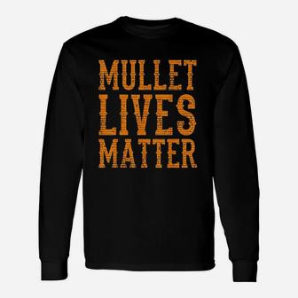 Funny Mullet Lives Matter Cool Mullet Redneck Gift Unisex Long Sleeve | Crazezy