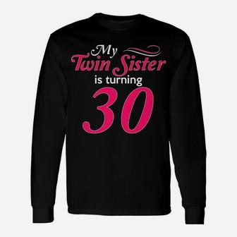 Funny My Twin Sister Is Turning 30 Birthday 30Th Birth Year Unisex Long Sleeve | Crazezy DE