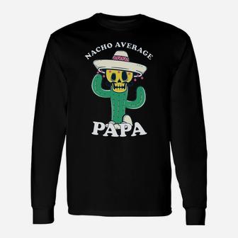Funny Nacho Average Papa Sweatshirt Unisex Long Sleeve | Crazezy DE