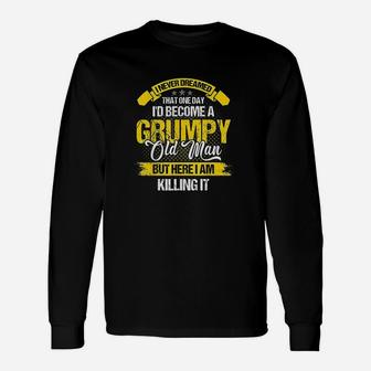 Funny Never Dreamed That Id Become A Grumpy Old Man Unisex Long Sleeve | Crazezy CA