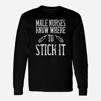 Funny Nurse Gift Male Nurses Know Where To Stick Unisex Long Sleeve | Crazezy