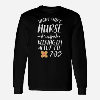 Funny Nurse Night Shift Keeping Em Alive Trendy Gift Unisex Long Sleeve | Crazezy DE