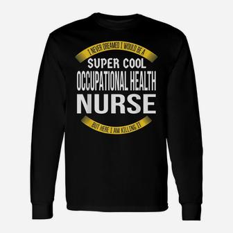 Funny Occupational Health Nurse Tshirts Gift Appreciation Unisex Long Sleeve | Crazezy