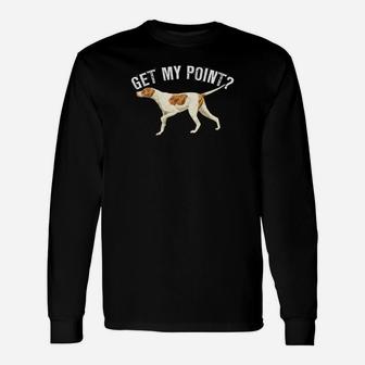 Funny Pointer Dog Get My Point T-Shirt Bird Dog Lover Gift Unisex Long Sleeve | Crazezy