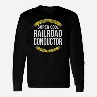 Funny Railroad Conductor Tshirts Gift Appreciation Unisex Long Sleeve | Crazezy