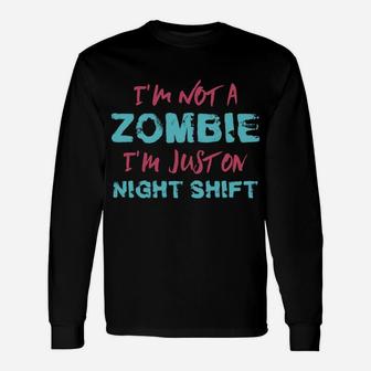 Funny Rn I'm Not A Zombie I'm Just On Night Shift Nurse Unisex Long Sleeve | Crazezy