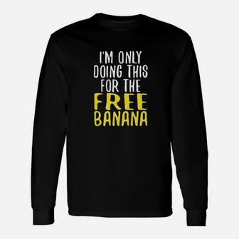 Funny Running Im Only Doing This For The Free Banana Meme Unisex Long Sleeve | Crazezy AU