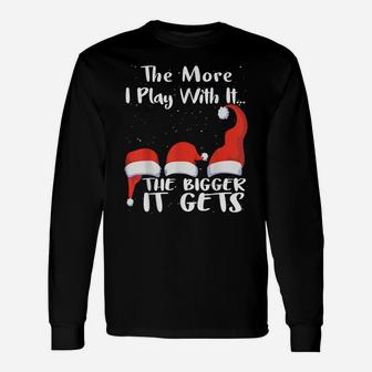 Funny Santa Hat The More I Play With ItThe Bigger It Gets Unisex Long Sleeve | Crazezy