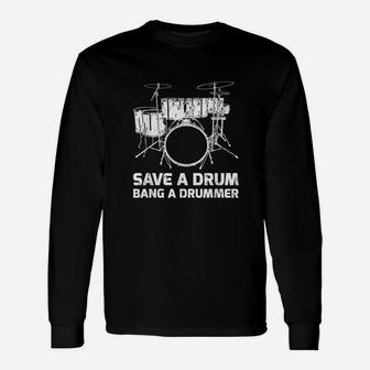 Funny Save A Drum Bang A Drummer Unisex Long Sleeve | Crazezy DE