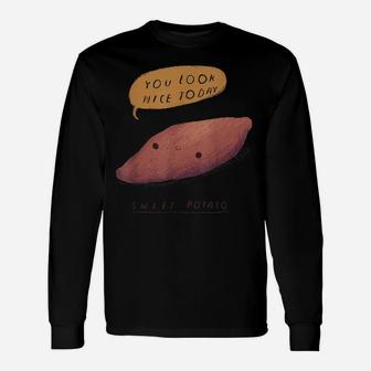 Funny Sweet Potato Food Pun Shirt You Look Nice Today Unisex Long Sleeve | Crazezy CA