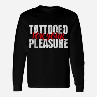Funny Tattooed For Your Pleasure For Tattoo Lovers Unisex Long Sleeve | Crazezy UK