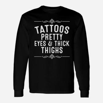 Funny Tattoos Pretty Eyes Thick Thighs Gift Tattoo Artists Pullover Unisex Long Sleeve | Crazezy