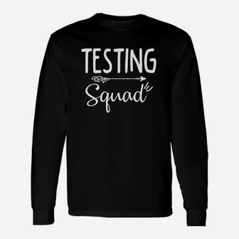 Funny Teacher Shirt Testing Squad Educator Humor Gift Unisex Long Sleeve | Crazezy