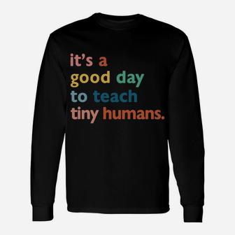 Funny Teachers It's A Good Day To Teach Tiny Humans Design Sweatshirt Unisex Long Sleeve | Crazezy UK