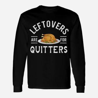 Funny Thanksgiving Leftovers Are For Quitters Turkey Unisex Long Sleeve | Crazezy CA