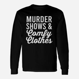 Funny True Crime Murder Shows Comfy Clothes Unisex Long Sleeve | Crazezy AU