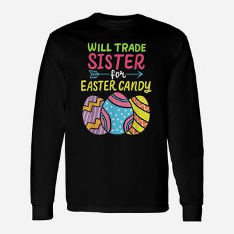 Funny Will Trade Sister For Easter Candy Cute Egg Hunting Unisex Long Sleeve | Crazezy