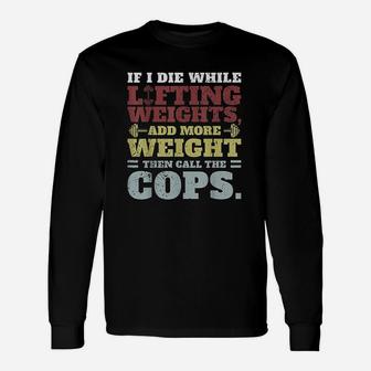 Funny Workout Gym If I Die Lifting Weights Unisex Long Sleeve | Crazezy