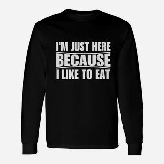 Funny Workout Gym Im Just Here Because I Like To Eat Unisex Long Sleeve | Crazezy