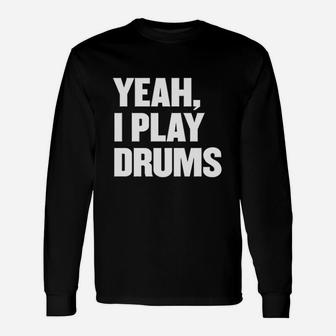 Funny Yeah I Play Drums Drummer Gift For Drum Players Unisex Long Sleeve | Crazezy DE