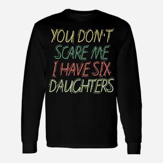 Funny You Don't Scare Me I Have Five Daughters Vintage Retro Unisex Long Sleeve | Crazezy UK