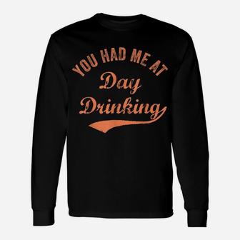 Funny You Had Me At Day Drinking Vintage Retro Best Drinkin' Unisex Long Sleeve | Crazezy UK
