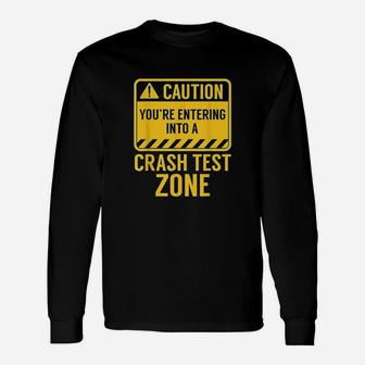 Funny Youre Entering A Crash Test Zone Car Drivers Gift Unisex Long Sleeve | Crazezy DE