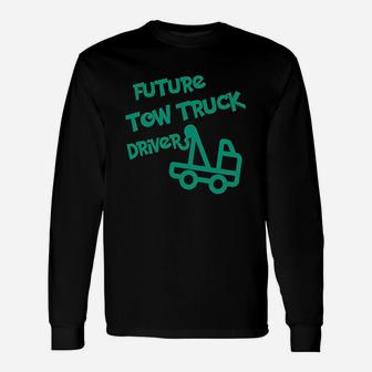 Future Tow Truck Driver Unisex Long Sleeve | Crazezy UK