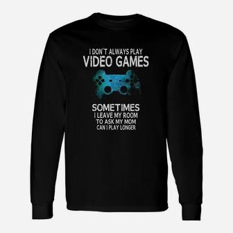 Gamer I Dont Always Play Video Games Long Sleeve T-Shirt - Seseable