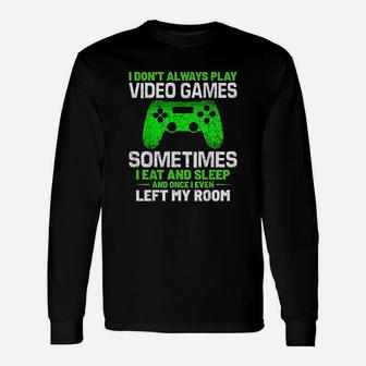 Gamer Saying I Dont Always Play Video Games Long Sleeve T-Shirt - Seseable