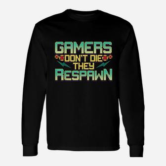 Gamers Dont Die They Respawn Video Gaming Funny Gamer Gift Unisex Long Sleeve | Crazezy