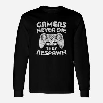 Gamers Never Die They Respawn Video Gamer Gift Unisex Long Sleeve | Crazezy