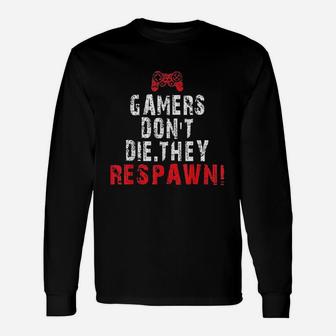 Gaming Gamers Dont Die They Respawn Unisex Long Sleeve | Crazezy