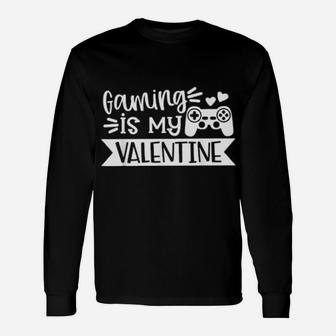 Gaming Is My Valentine Gamer Valentines Day Long Sleeve T-Shirt - Monsterry UK