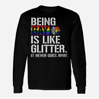 Being Gay Is Like Glitter It Never Goes Away Long Sleeve T-Shirt - Monsterry DE