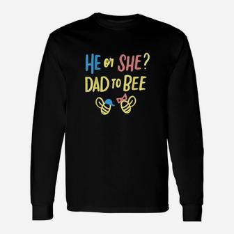 Gender Reveal What Will It Bee He Or She Dad To Bee Long Sleeve T-Shirt - Monsterry AU