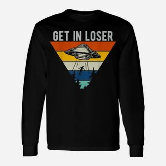 Get In Loser Funny Ufo Abduction Extraterrestrial Alien Unisex Long Sleeve | Crazezy