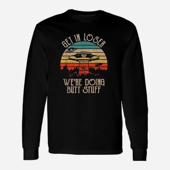 Get In Loser We Are Doing Stuff Unisex Long Sleeve | Crazezy CA